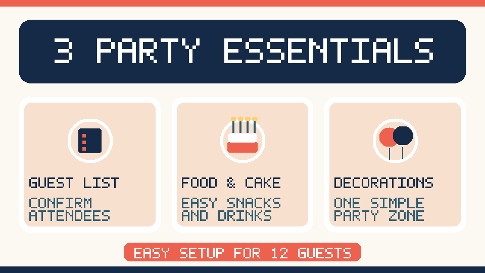 Three things to prepare for a small birthday party: guest list, cake and snacks, simple decorations.