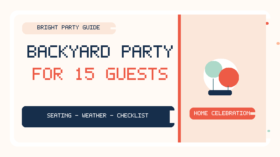 Backyard Party Planning for 15 Guests: Seating, Weather Plan &&nbsp;Checklist