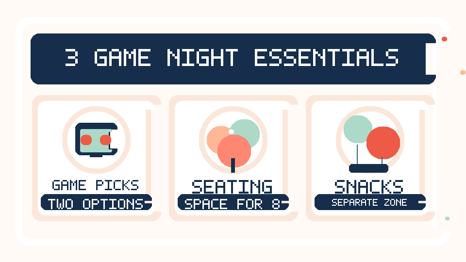 Game night essentials: choose two games, arrange seating for eight, create a snack zone.